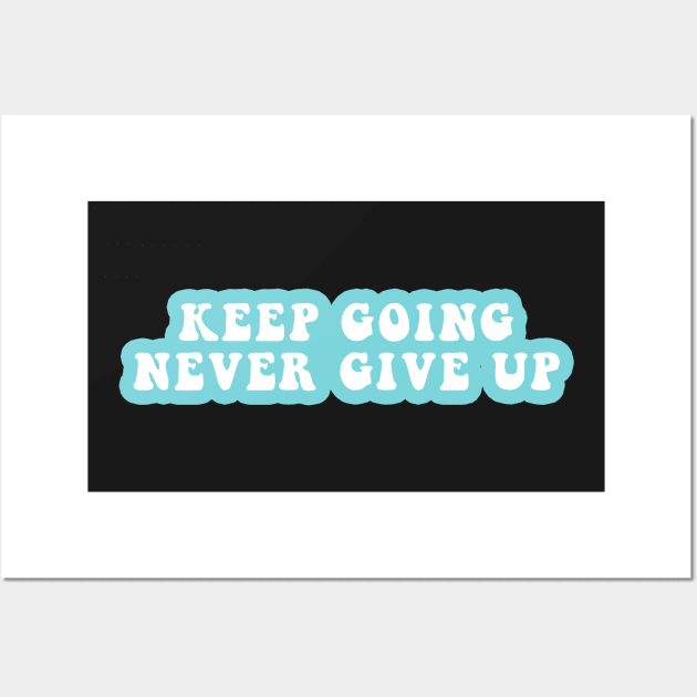 Keep Going Never Give Up Wall Art by CityNoir